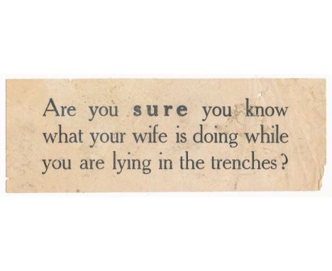 "Are you sure you know what your wife is doing while you are lying in the trenches?" -Second World War German airborne Propag