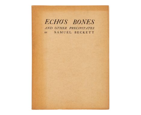 BECKETT, Samuel (1906-1989). Echo's Bones and Other Precipitates. Paris: Europa Press, 1935.  8vo. Original printed buff wrap