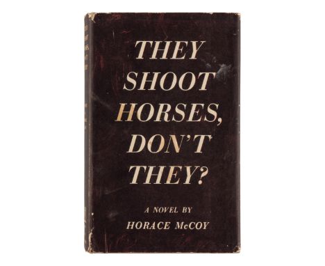 MCCOY, Horace (1897-1955). They Shoot Horses, Don't They? New York: Simon and Schuster, 1935.8vo. Original cloth, top edge st