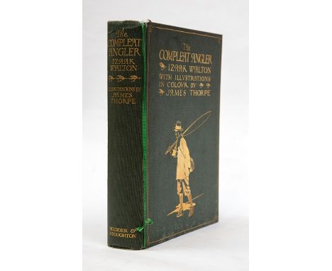 Walton, Izaak; Charles Cotton. The Compleat Angler, first Thorpe edition, London: Hodder &amp; Stoughton, [1911]. Publisher's