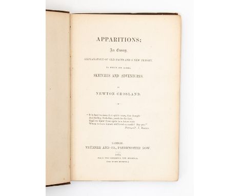 Supernatural / Spiritualism / Ghost Interest. Apparitions, by Newton Crosland, London: Trübner and Co., 1873. The author desc