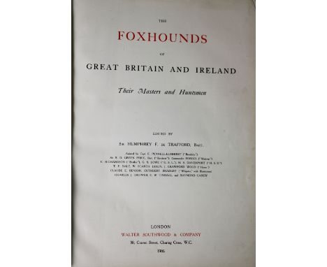 de Trafford (Sir Humphrey F.)ed. The Foxhounds of Great Britain and Ireland, Their Masters and Huntsmen. Lg. folio L. 1906. F