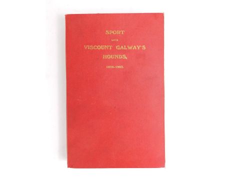 Viscount Galway. Sport with Viscount Galway's Hounds 1876-1907, first edition, cloth, published through private subscription,