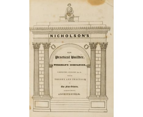 Nicholson (Peter) The New and Improved Practical Builder, 2 vol., first edition, engraved frontispiece, additional woodcut ar