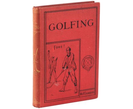 Heading: Author: [Chambers, Charles E.S.]Title: Golfing: A Handbook to the Royal and Ancient Game, with List of Clubs, Rules,