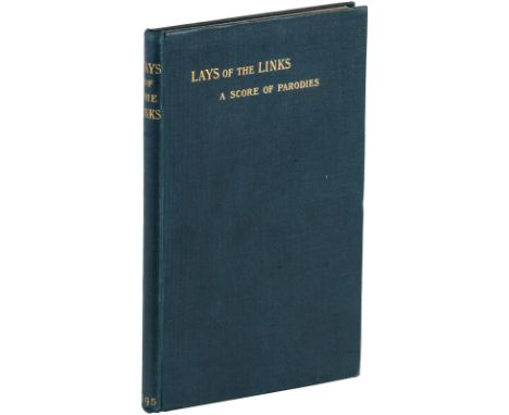 Heading: Author: [Stewart, T. Ross, editor]Title: Lays of the Links: A Score of ParodiesPlace Published: EdinburghPublisher:D