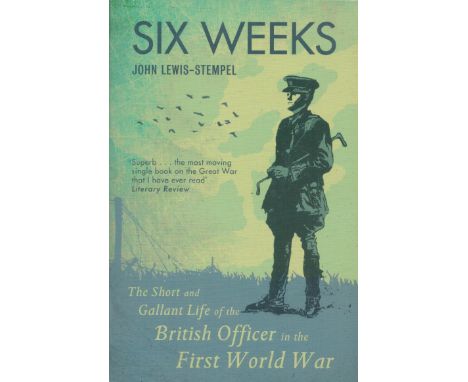 Six Weeks The Short and Gallant Life of the British Officer in the First World War by J Lewis-Stempel Softback Book 2011 Firs