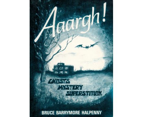 Aaargh! Ghosts Mystery Superstition By Bruce Barrymore Halfpenny Softback Book 1988 First Edition published by L'Aquila Publi