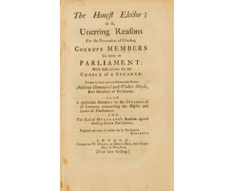 NO RESERVE Parliamentary corruption.- Hammond (Anthony) The honest elector; or, unerring reasons for the prevention of chusin