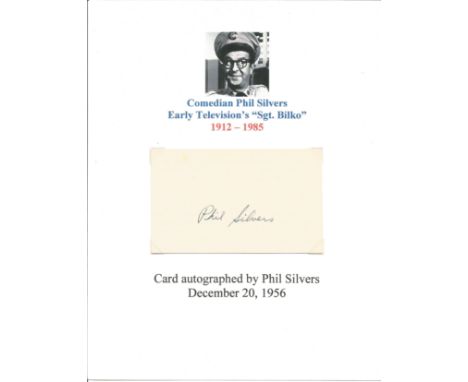 Phil Silvers signed card. (May 11, 1911 - November 1, 1985) was an American entertainer and comedic actor, known as "The King
