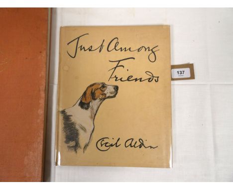 ALDIN CECIL.&nbsp;&nbsp;Just Among Friends, Pages From My Sketch Books. Attractive plates of dogs. Quarto. Orig. grey cloth i