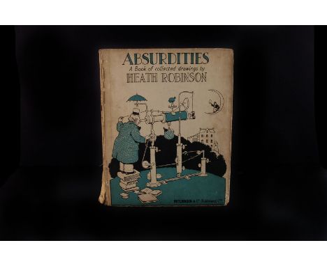 Heath Robinson, William. 'Absurdities', Hutchinson &amp; Co (publishers) Ltd. 1934 first edition 95pp 4to Damage to the spine