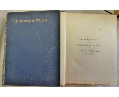 The History of Whites-2 volumes- with list of members 1736-1892 and Betting Book 1743-1878, Volume II cover detacted, some li