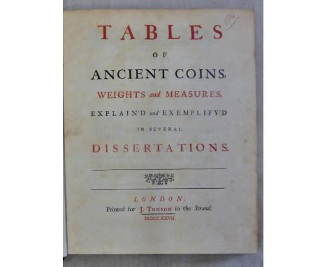 Tables of Ancient Coins, Weights and Measures, Explain'd and Exemplify'd in several Dissertations by [John Arbuthnot]. London