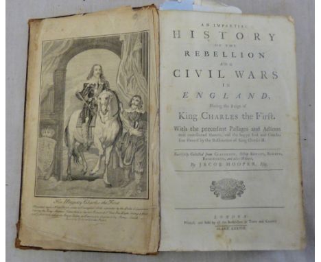 An Impartial History of the Rebellion and Civil Wars in England during the reign of King Charles the First. With the preceden