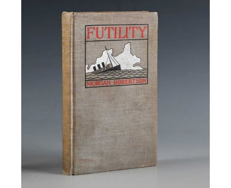 TITANIC. – Morgan ROBERTSON. Futility. New York: M.F. Mansfield, 1898. First edition, signed and inscribed by Morgan Robertso