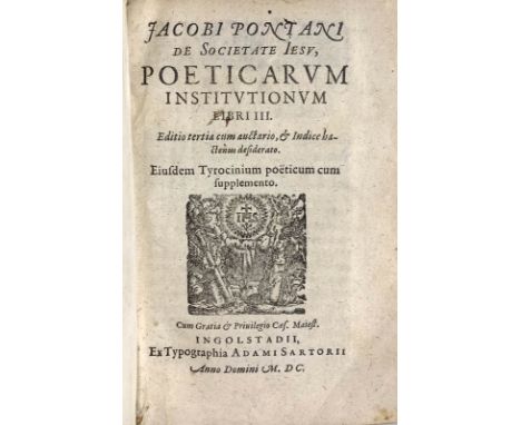 PONTANUS, Jacobus, Jacobi Pontani de Iesu Societate, Poeticarum institutionum libri III. Editio tertia cum auctario, &amp; de