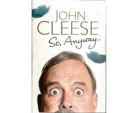 John Cleese So Anyway hardback book signed on title page by the English actor, comedian, writer and film producer. He achieve