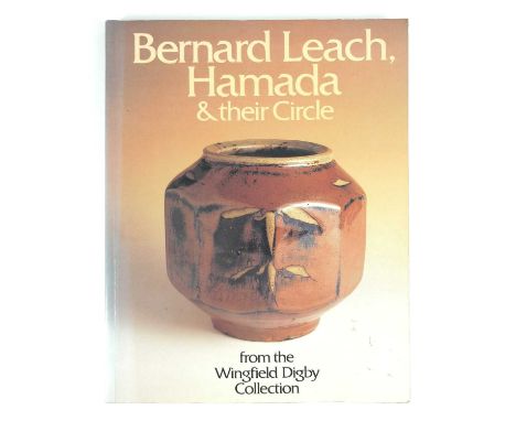Bernard Leach, Hamada &amp; their Circle Tony Birks &amp; Cornelia Wingfield Digby  Christie's sale catalogue. Published 1992