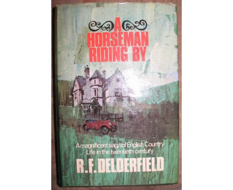 DELDERFIELD (R. F.) A Horseman Riding By, Hodder &amp; Stoughton, SIGNED, 1st Edition, d/w 1966.