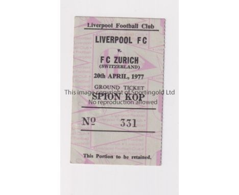 1977 EUROPEAN CUP SEMI-FINAL       Ticket for the 2nd Leg at Liverpool v F.C. Zurich 20/4/1977.    Good