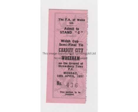 1951 WELSH CUP SEMI-FINAL AT SHREWSBURY TOWN / CARDIFF CITY V WREXHAM       Ticket for the match on 16/4/1951.   Good