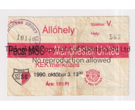 MANCHESTER UNITED      Ticket for the away Cup Winners' Cup v Pecsi Munkas 3/10/1990, creased.     Fair