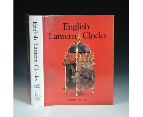 WHITE (George), English Lantern Clocks, first edition, Woodbridge: The Antique Collectors' Club, 1989, illustrations, origina