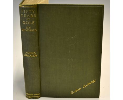 Kirkaldy, Andra - "Fifty Years of Golf - My Memories" 1st ed 1921 published T. Fisher Unwin Ltd London, in original green and