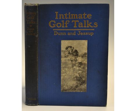 Dunn, John Duncan and Elon Jessop - "Intimate Golf Talks" 1st edition 1920 published by GP Putnam's Sons New York and London,