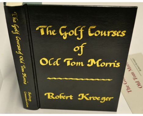 Kroeger, R signed 'The Golf Courses of Old Tom Morris' a Look at Early Golf Course Architecture 1995 - published by Heritage 