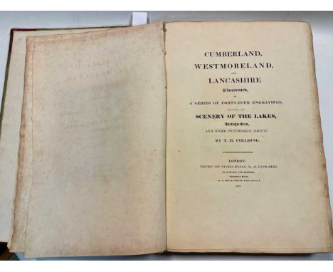 FIELDING (Theodor Henry) Cumberland, Westmoreland, and Lancashire illustrated in a Series of forty-four engravings, Exhibitin