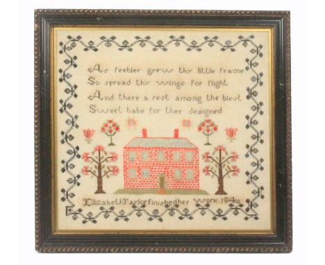 A sampler 'Elizabeth Taylor finished her work, 1840', worked with a verse over a symmetrical house amid trees and plants with