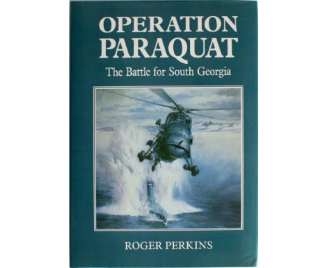 Perkins, R 'Operation Paraquat. The Battle for South Georgia', signed copy dated 'march '88':, together with a copy of 'Brace