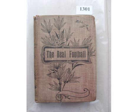 1900 The Real Football, a sketch of the development of the Association game by J A H Catton (aka, Tityrus of the Sunday Chron