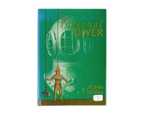 (Signed) Bevan, John The Infernal Diver The lives of John and Charles Deane, their invention of the diving helmet and its fir