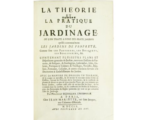 DEZALLIER D'ARGENVILLE, ANTOINE JOSEPHLA THEORIE ET LA PRACTIQUE DU JARDINAGE Paris: Jean Mariette, 1709. First edition, 4to.