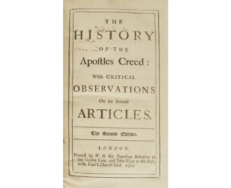 KING, PETER, IST BARON KINGTHE HISTORY OF THE APOSTLES CREED London: J. Robinson &amp; J. Wyat, 1703. Second edition, 8vo, co