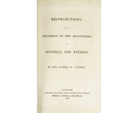 [BECKFORD, WILLIAM]RECOLLECTIONS OF AN EXCURSION TO THE MONASTERIES OF ALCOBAÇA AND BATALHA London: Richard Bentley, 1835. Fi