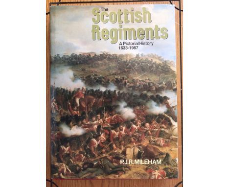 The Scottish Regiments. A Pictorial History 1633-1987 by P.J.R. Mileham with dust cover, printed Spellmount, Tunbridge Wells.
