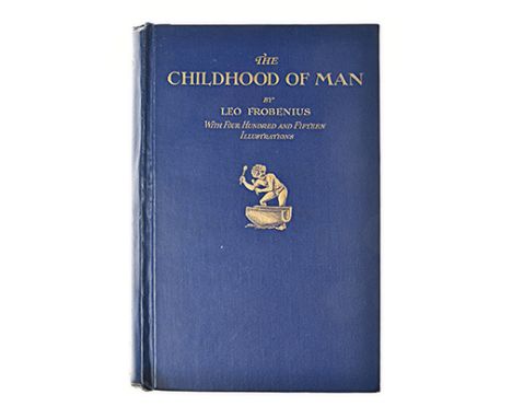 FROBENIUS, LEO THE CHILDHOOD OF MAN: A POPULAR ACCOUNT OF THE LIVES, CUSTOMS & THOUGHTS OF THE PRIMITIVE RACES London: Seeley