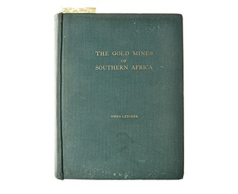 LETCHER, OWEN THE GOLD MINES OF SOUTHERN AFRICA: THE HISTORY, TECHNOLOGY AND STATISTICS OF THE GOLD INDUSTRY Johannesburg: Th