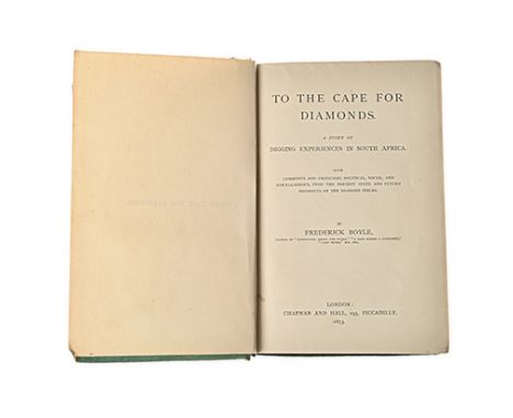 Boyle, Frederick TO THE CAPE FOR DIAMONDS: A STORY OF DIGGING EXPERIENCES IN SOUTH AFRICA London: Chapman & Hall, 1873 First 