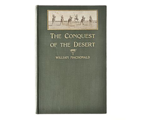 Macdonald, William THE CONQUEST OF THE DESERT London: T. Werner Laurie Ltd, 1913 First edition. Fifty b/w illustrations and m