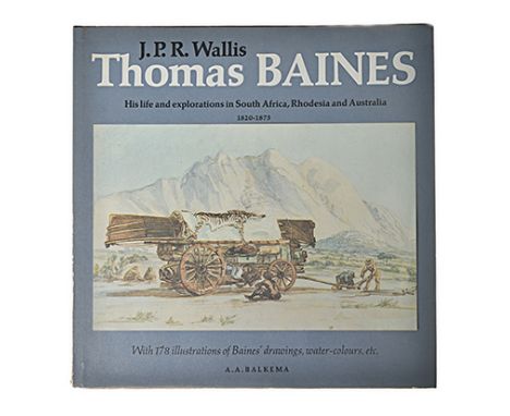 Wallis, J. P. R. THOMAS BAINES: HIS LIFE AND EXPLORATIONS IN SOUTH AFRICA, RHODESIA AND AUSTRALIA 1820 - 1875 Cape Town: A. A