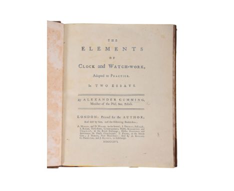  Cumming, Alexander  THE ELEMENTS OF CLOCK and WATCH-WORK, Adapted to PRACTICE In TWO ESSAYS  First edition probably first is