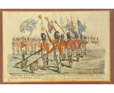 A Geo hand coloured print “Triumph of the British Army, over the French Eagles and Colours, Taken by our Brave Soldiers...as 