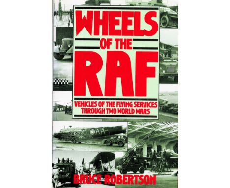 WW2 Author Bruce Robertson Signed 'Wheels of the RAF- Vehicles Of The Flying Services Through Two World Wars' Hardback Book b