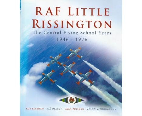 RAF Little Rissington The Central Flying School Years 1946 1976 by Roy Bagshaw, Ray Deacon, Alan Pollock and Malcolm Thomas H