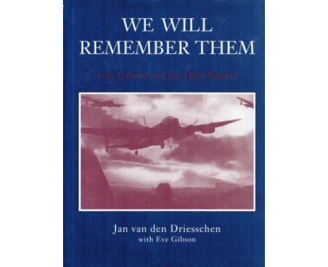 WW2 Author Jan Van Den Driesschen Signed 'We Will Remember Them- Guy Gibson and The Dam Busters' First Edition Hardback Book 